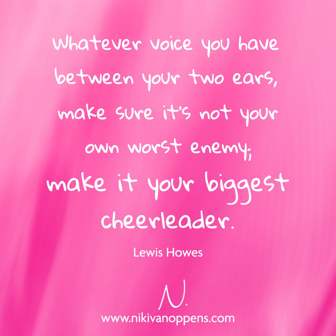 Whatever voice you have between your two ears, make sure it's not your own worst enemy; make it your biggest cheerleader. Lewis Howes